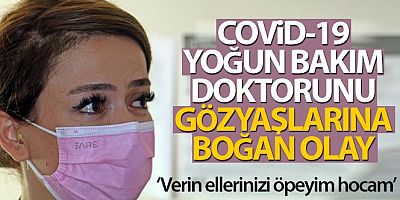 Antalya'da Covid-19 yoğun bakım doktorunu gözyaşlarına boğan olay