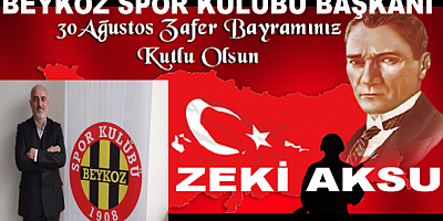 Beykoz Spor  Kulüp Başkanı Zeki Aksu 30 Ağustos Zafer Bayramının 100. Yıldönümü nedeniyle bir kutlama mesajı yayınladı.