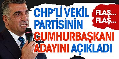 FLAŞ HABER CHP'li vekil partisinin cumhurbaşkanı adayını açık açık ilan etti