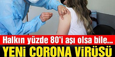 Korkutan uyarı: Yeni varyant gelirse corona virüsü aşısı bile koruyamaz