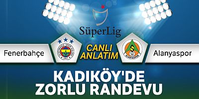 Süper Lig: Fenerbahçe - Alanyaspor (CANLI ANLATIM)